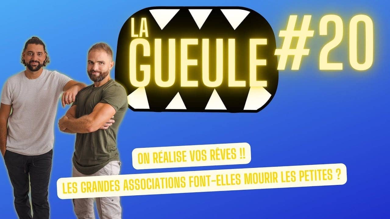 Émission 'La Gueule #3' : on réalise vos rêves, les associations