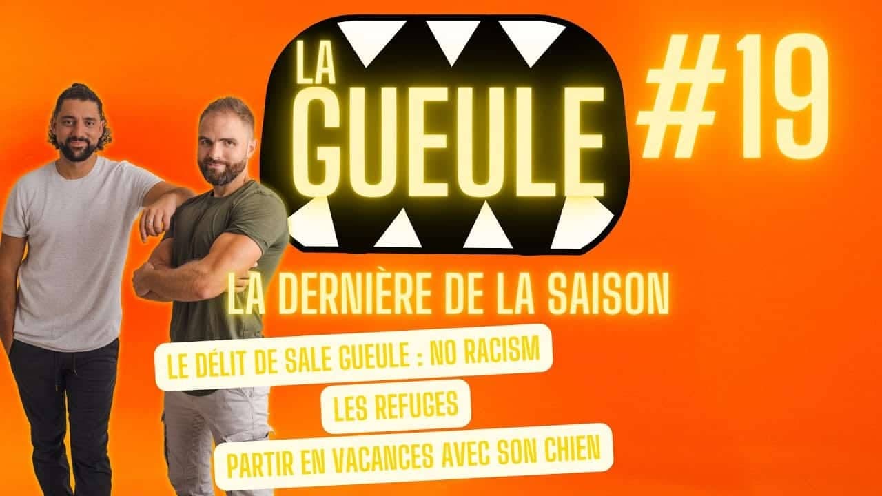 Émission "La Gueule #19" sur : les délits de sale gueule, no racism, les refuges et les vacances