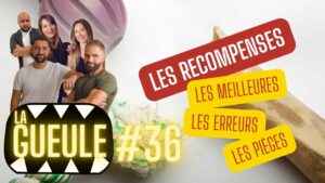 La GUEULE #36 - Les récompenses, les meilleures, les pièges !