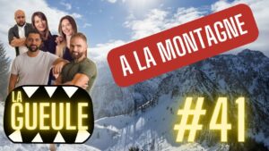 La GUEULE #41 - EN DIRECT DE LA NEIGE !