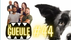 La GUEULE #44 - De l